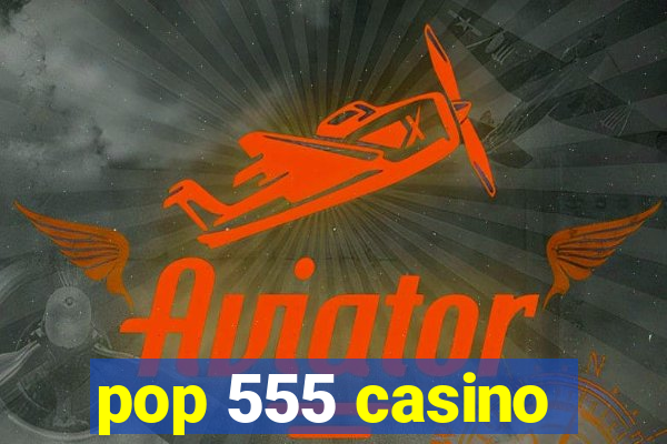 pop 555 casino